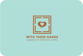 With These Hands E-Gift Card